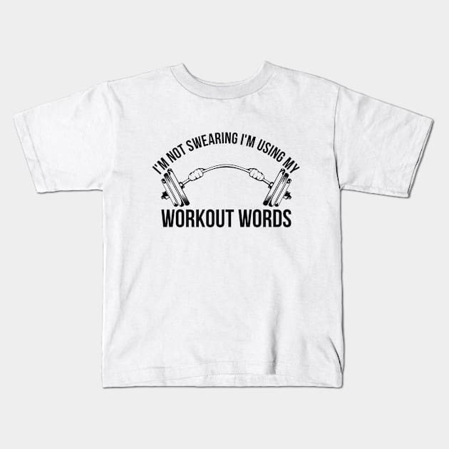 I'm Not Swearing I'm Using My Workout Words Funny Gym Kids T-Shirt by RedYolk